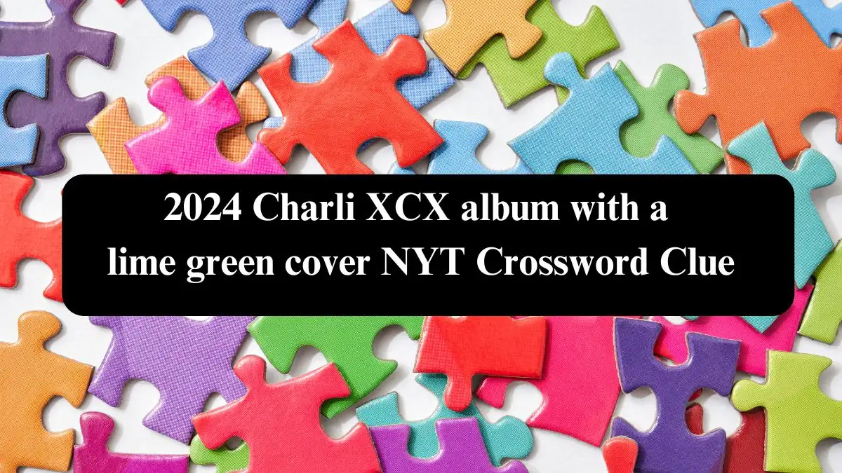 2024 Charli XCX album with a lime green cover NYT Crossword Clue