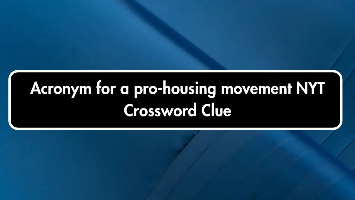 Acronym for a pro-housing movement NYT Crossword Clue