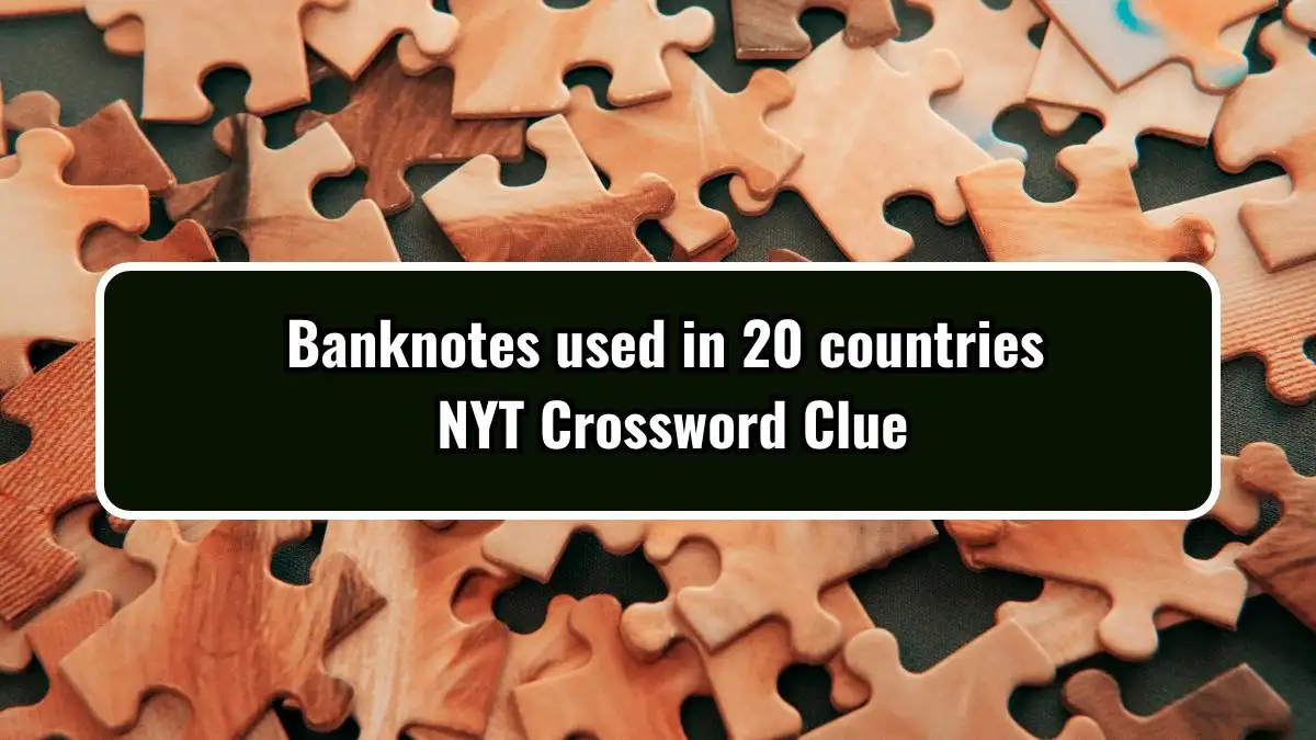 Banknotes used in 20 countries NYT Crossword Clue