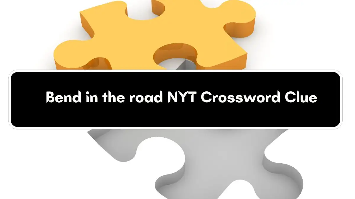 Bend in the road NYT Crossword Clue