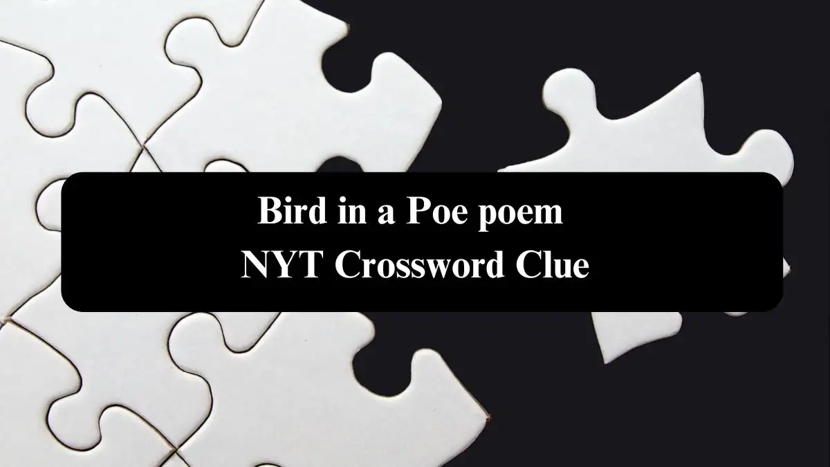 Bird in a Poe poem NYT Crossword Clue