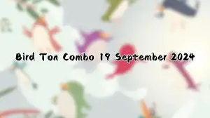 Bird Ton Combo 19 September 2024