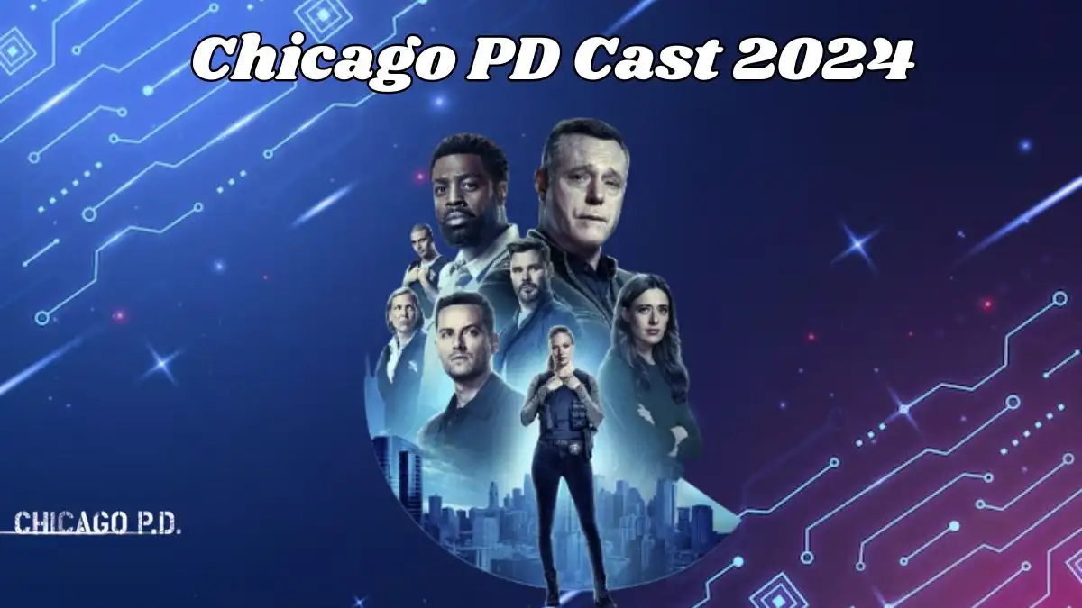 Chicago PD Cast 2024, When Does Chicago PD Return?