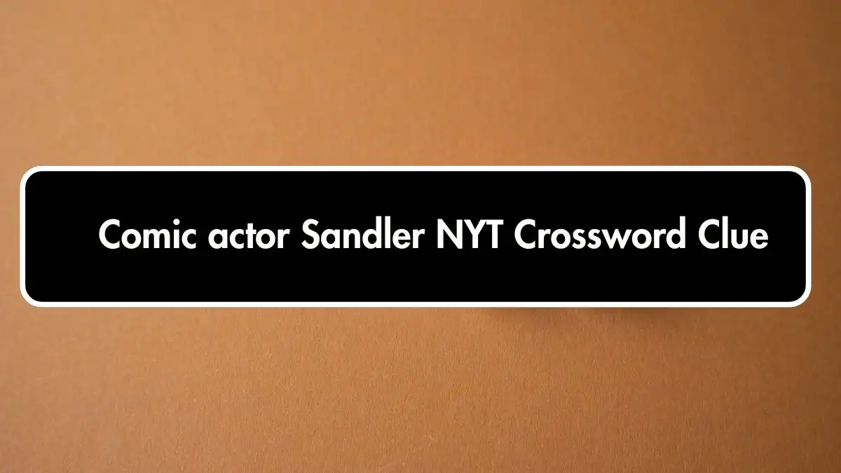 Comic actor Sandler NYT Crossword Clue