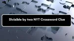 Divisible by two NYT Crossword Clue