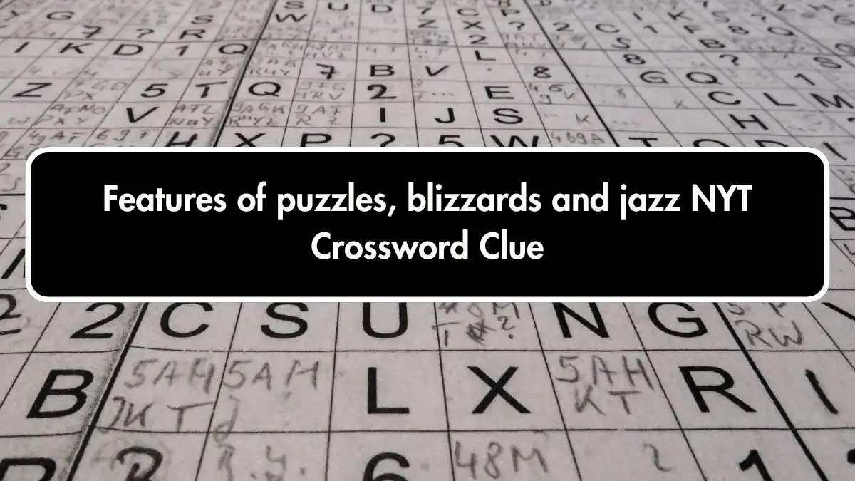 Features of puzzles, blizzards and jazz NYT Crossword Clue