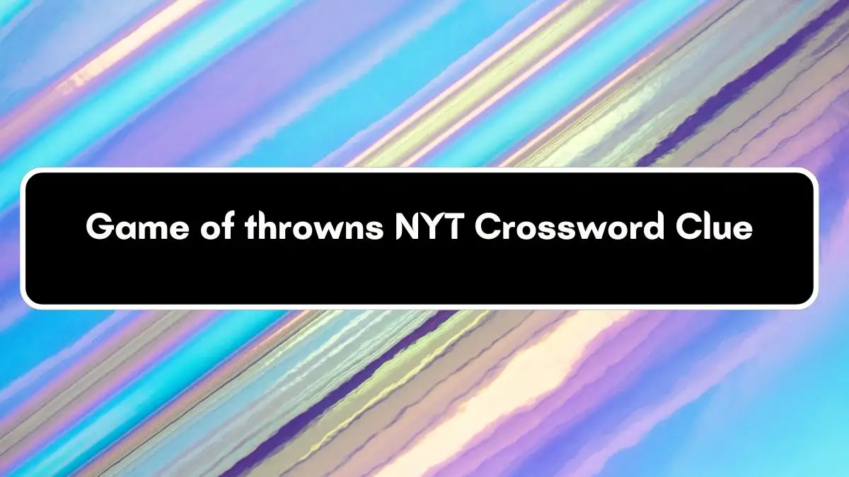 Game of throwns NYT Crossword Clue