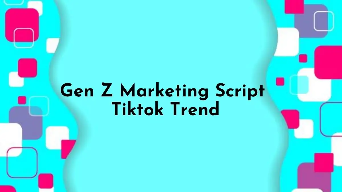 Gen Z Marketing Script Tiktok Trend - How it is So Popular?