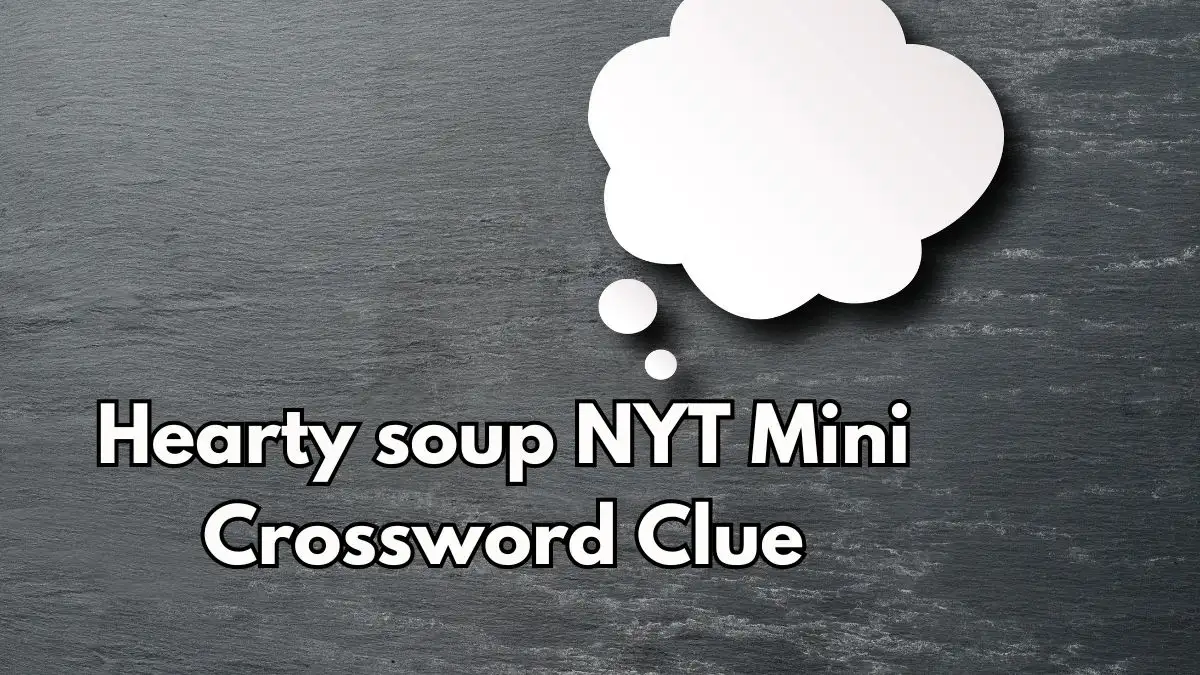 Hearty soup NYT Crossword Clue