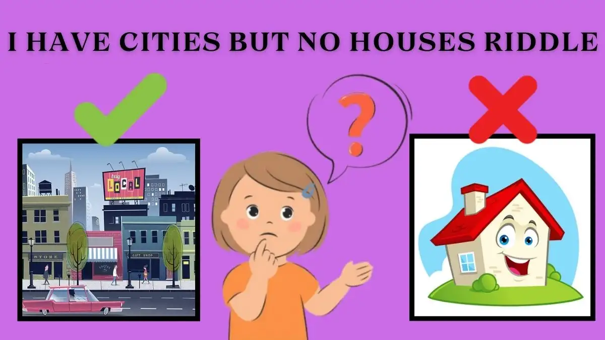 I Have Cities But No Houses Riddle Answer and Explanation