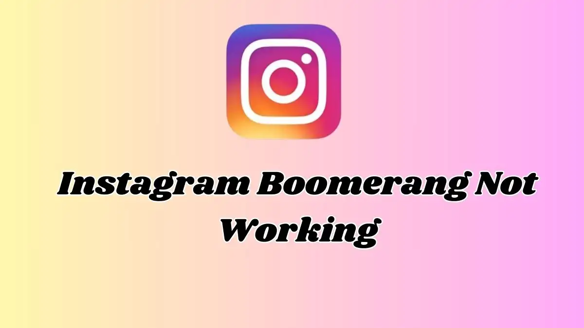 Instagram Boomerang Not Working, How to Fix Instagram Boomerang Not Working?