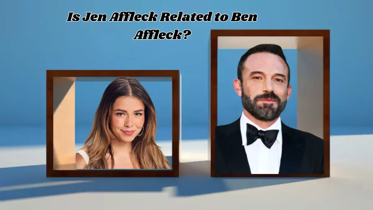 Is Jen Affleck Related to Ben Affleck? How is Jen Affleck Related to Ben Affleck?