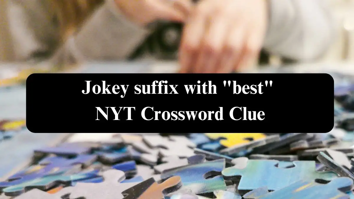 Jokey suffix with best NYT Crossword Clue