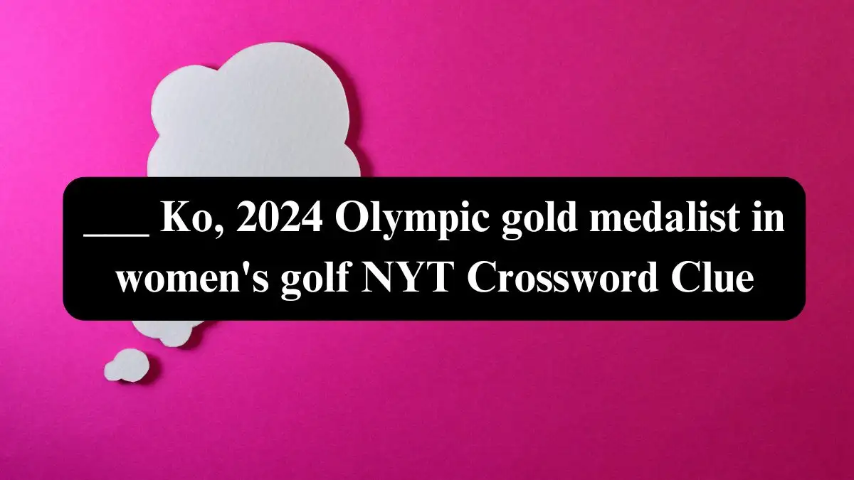 ___ Ko, 2024 Olympic gold medalist in women's golf NYT Crossword Clue