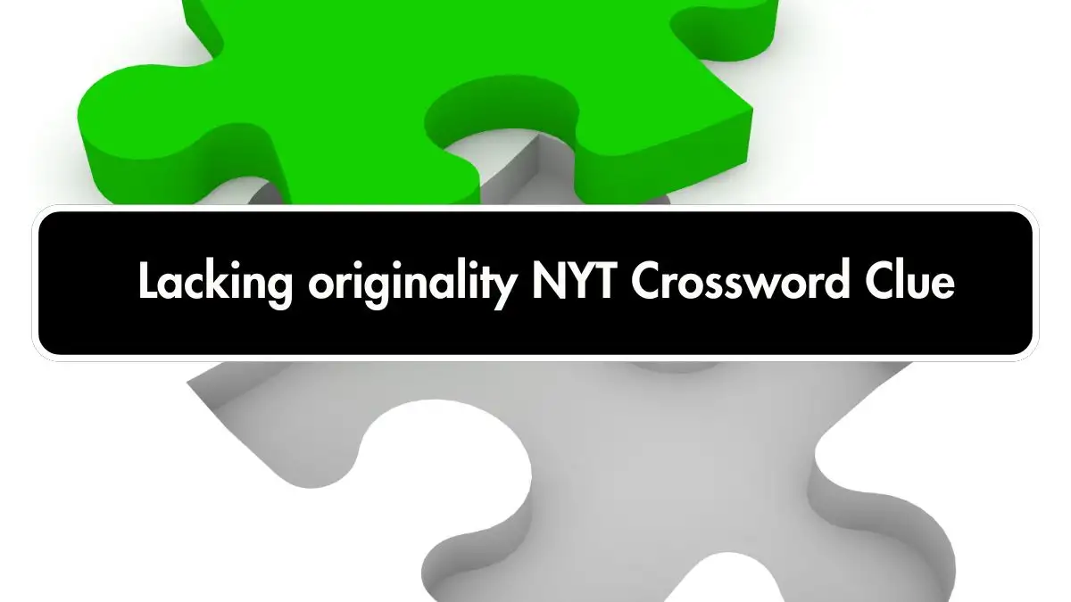 Lacking originality NYT Crossword Clue