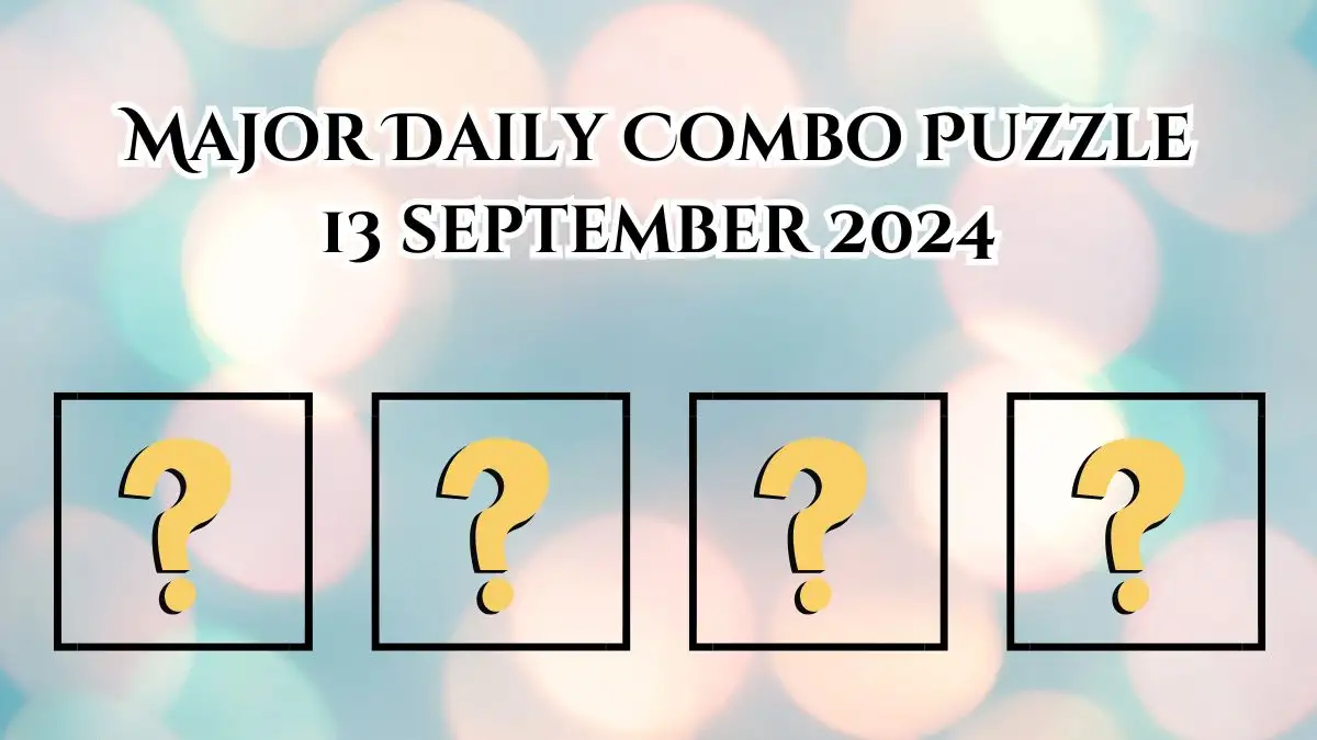 Major Daily Combo Puzzle 13 September 2024