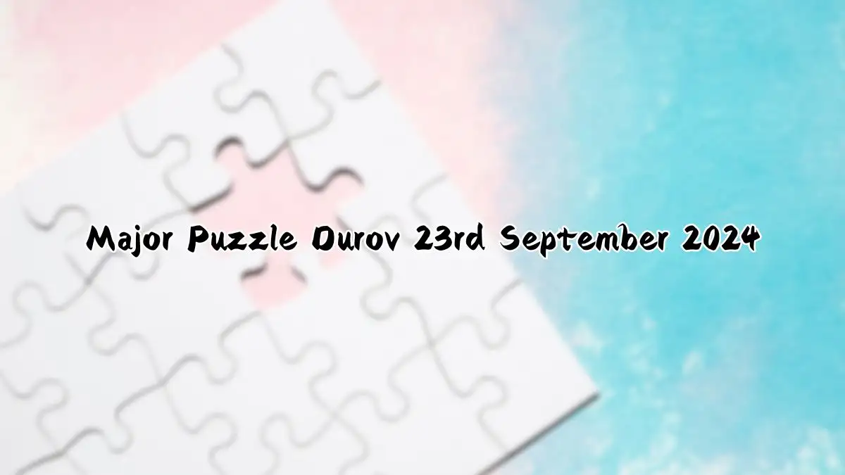 Major Puzzle Durov 23 September 2024