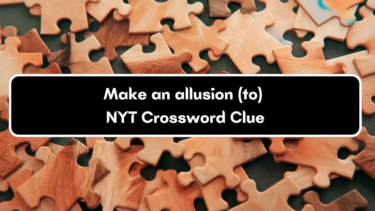 Make an allusion (to) NYT Crossword Clue