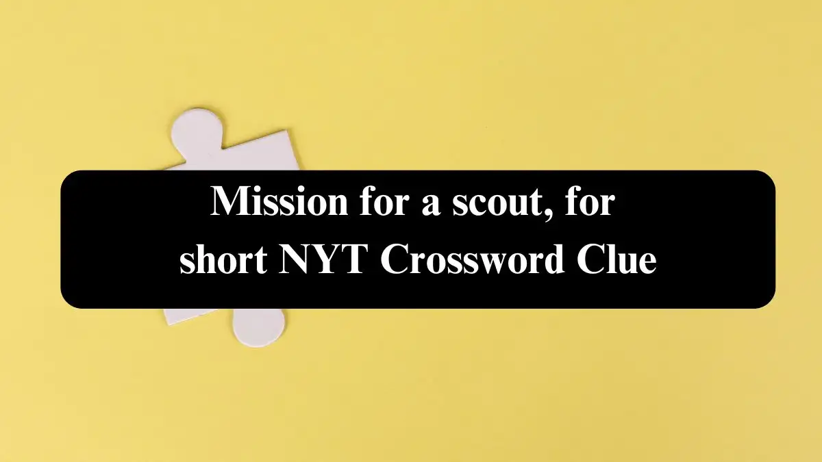 Mission for a scout, for short NYT Crossword Clue