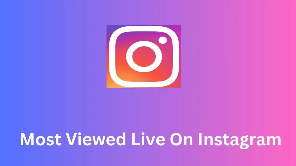 Most Viewed Live On Instagram, Top 10 Most Viewed Live Streams on Instagram