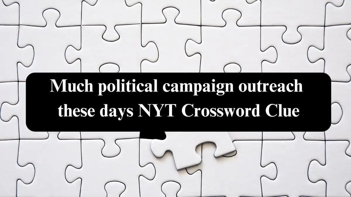 Much political campaign outreach these days NYT Crossword Clue