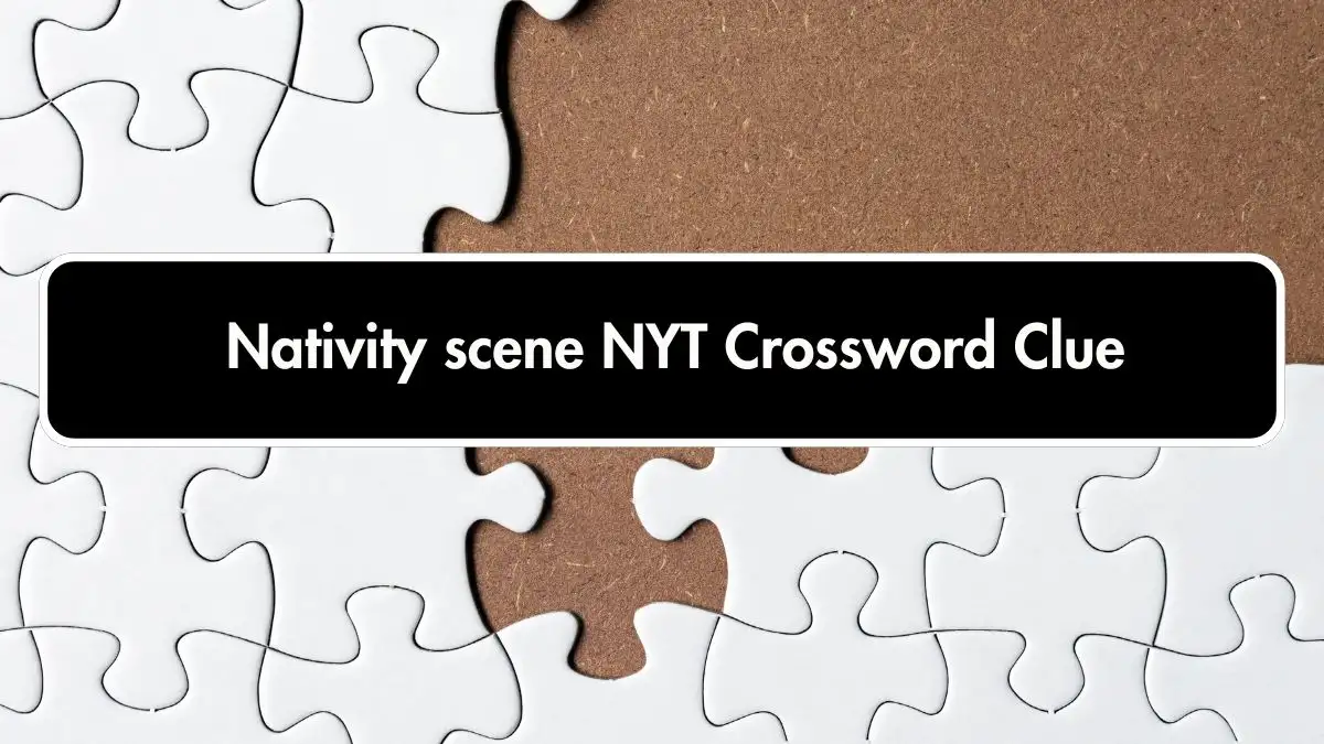 Nativity scene NYT Crossword Clue