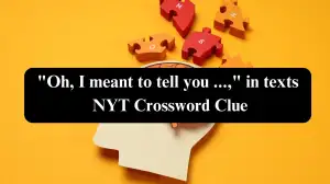 Oh, I meant to tell you ..., in texts NYT Crossword Clue