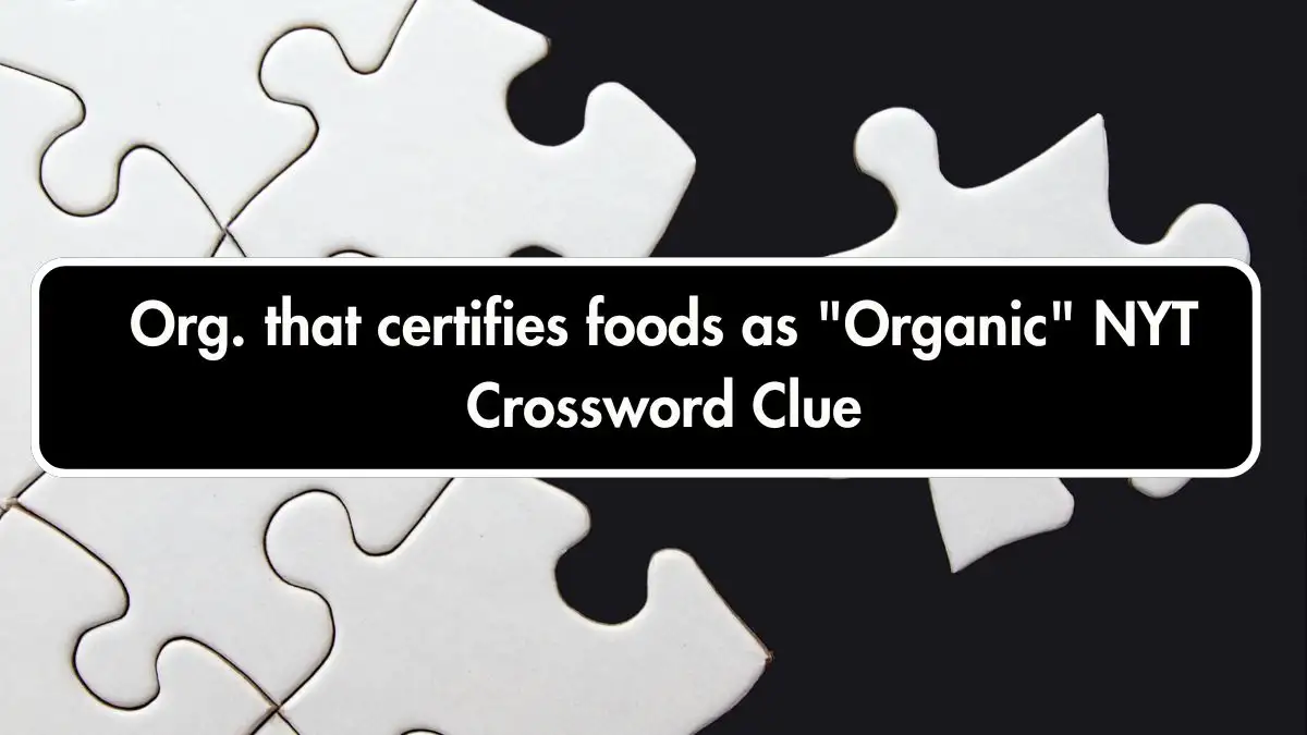 Org. that certifies foods as Organic NYT Crossword Clue