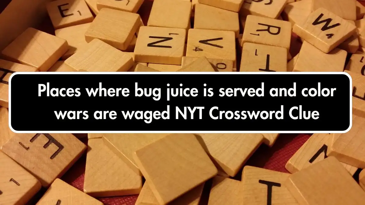 Places where bug juice is served and color wars are waged NYT Crossword Clue