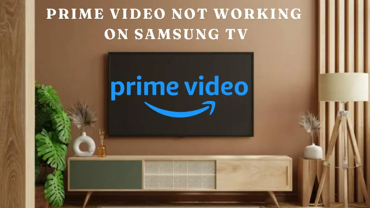 Prime Video Not Working on Samsung TV, How to Fix the Issue?