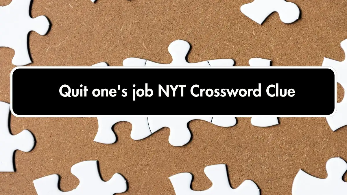 Quit one's job NYT Crossword Clue