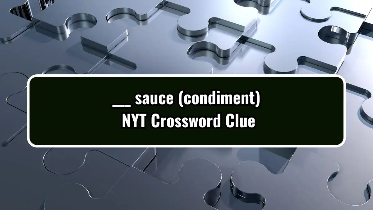 ___ sauce (condiment) NYT Crossword Clue