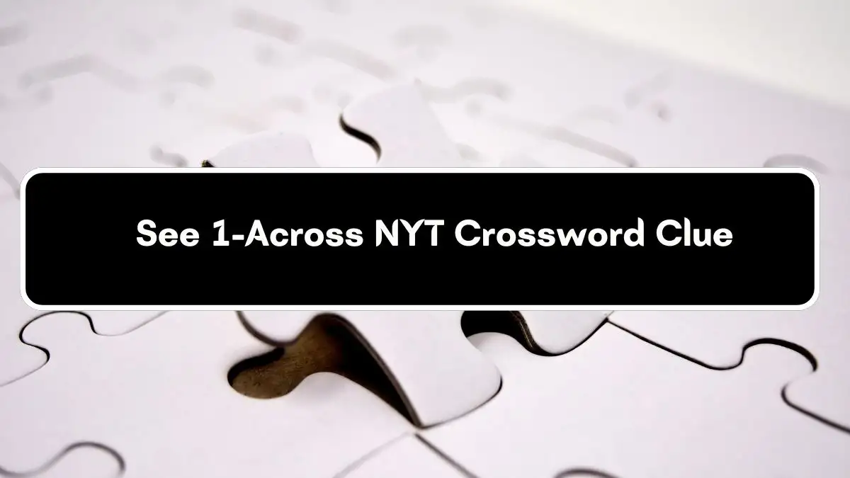 See 1-Across NYT Crossword Clue