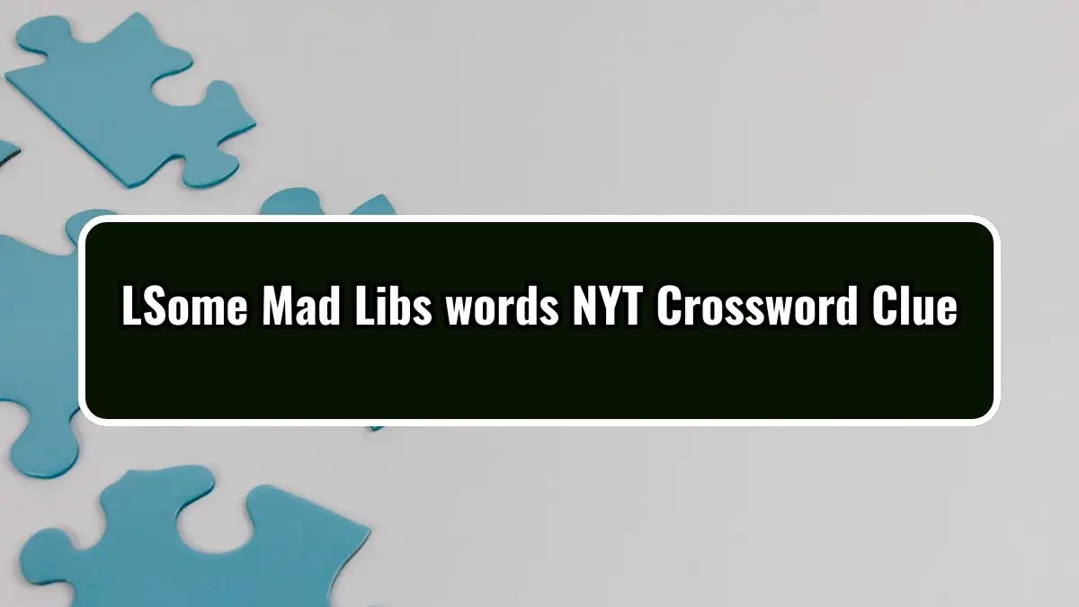 Some Mad Libs words NYT Crossword Clue