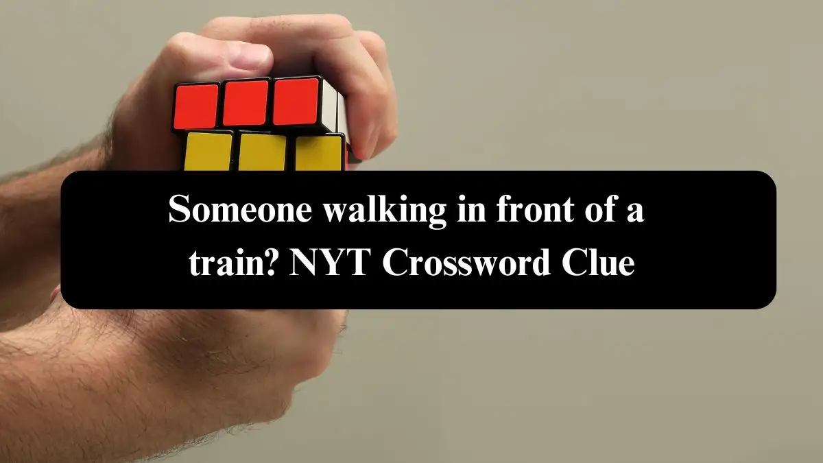 Someone walking in front of a train? NYT Crossword Clue