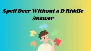 Spell Deer Without a D Riddle Answer and Explanation