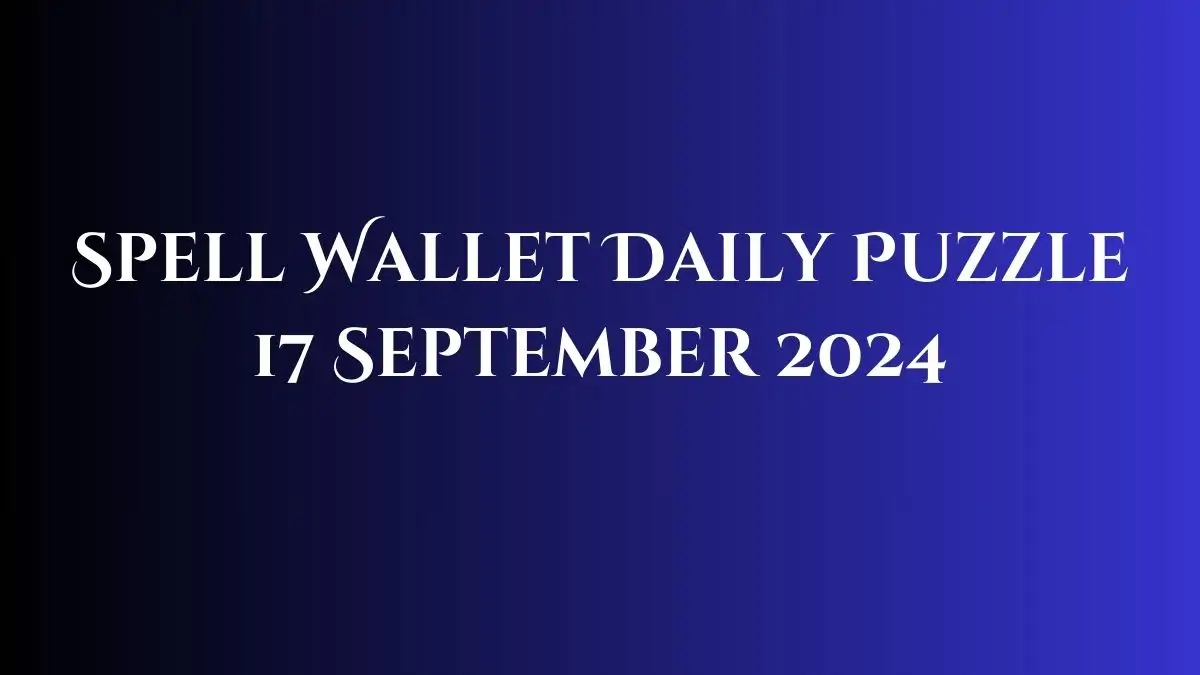 Spell Wallet Daily Puzzle 17 September 2024 Answer