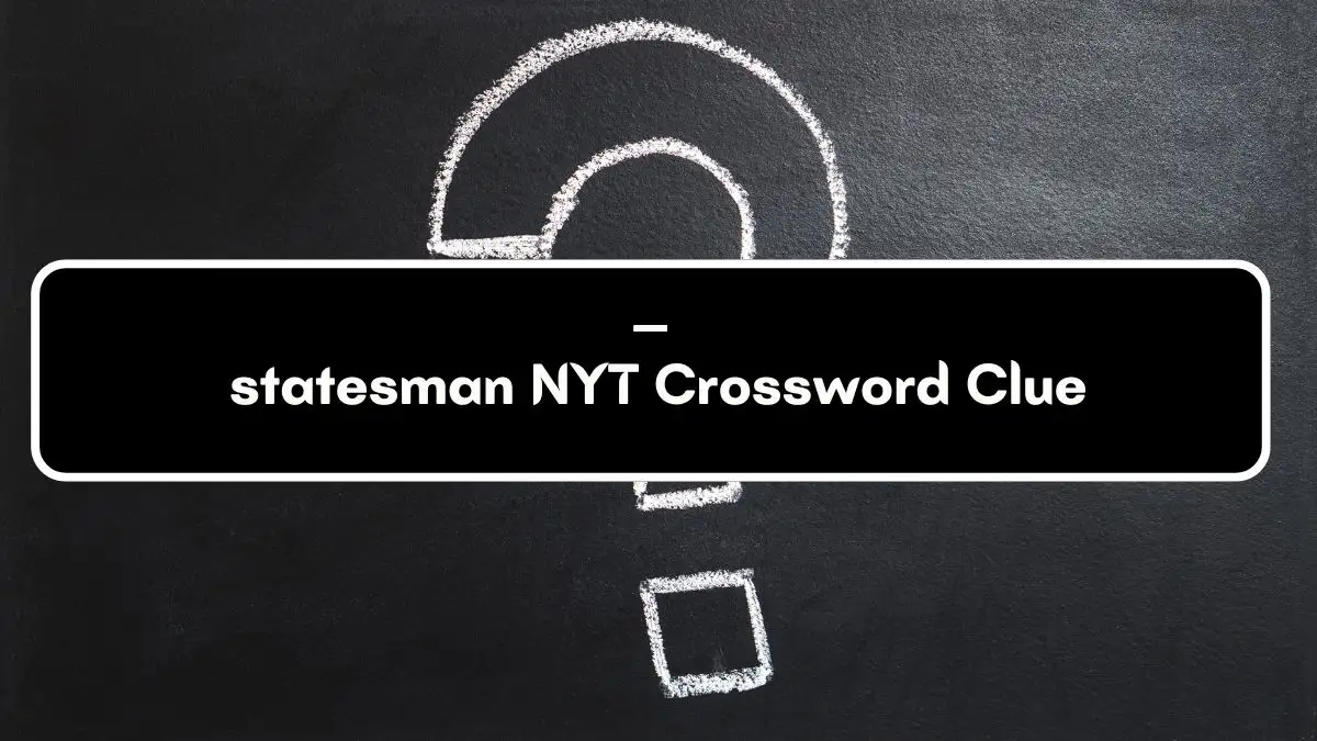 ___ statesman NYT Crossword Clue