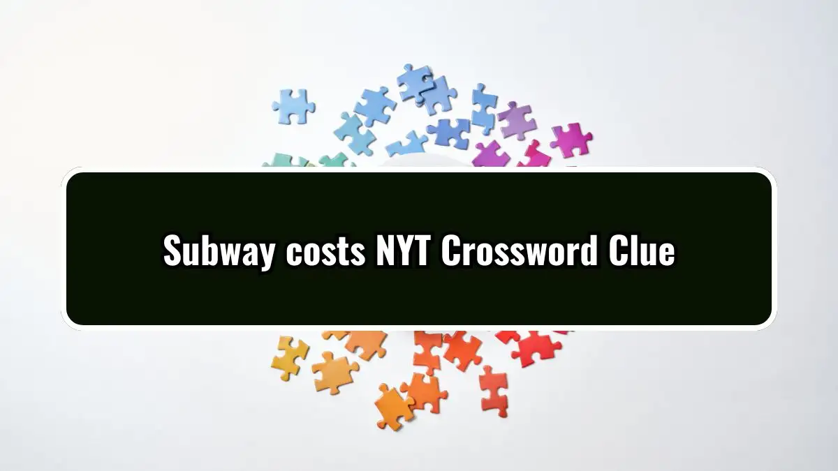 Subway costs NYT Crossword Clue