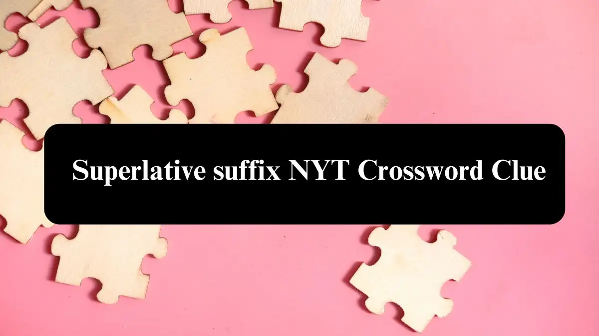 Superlative suffix NYT Crossword Clue