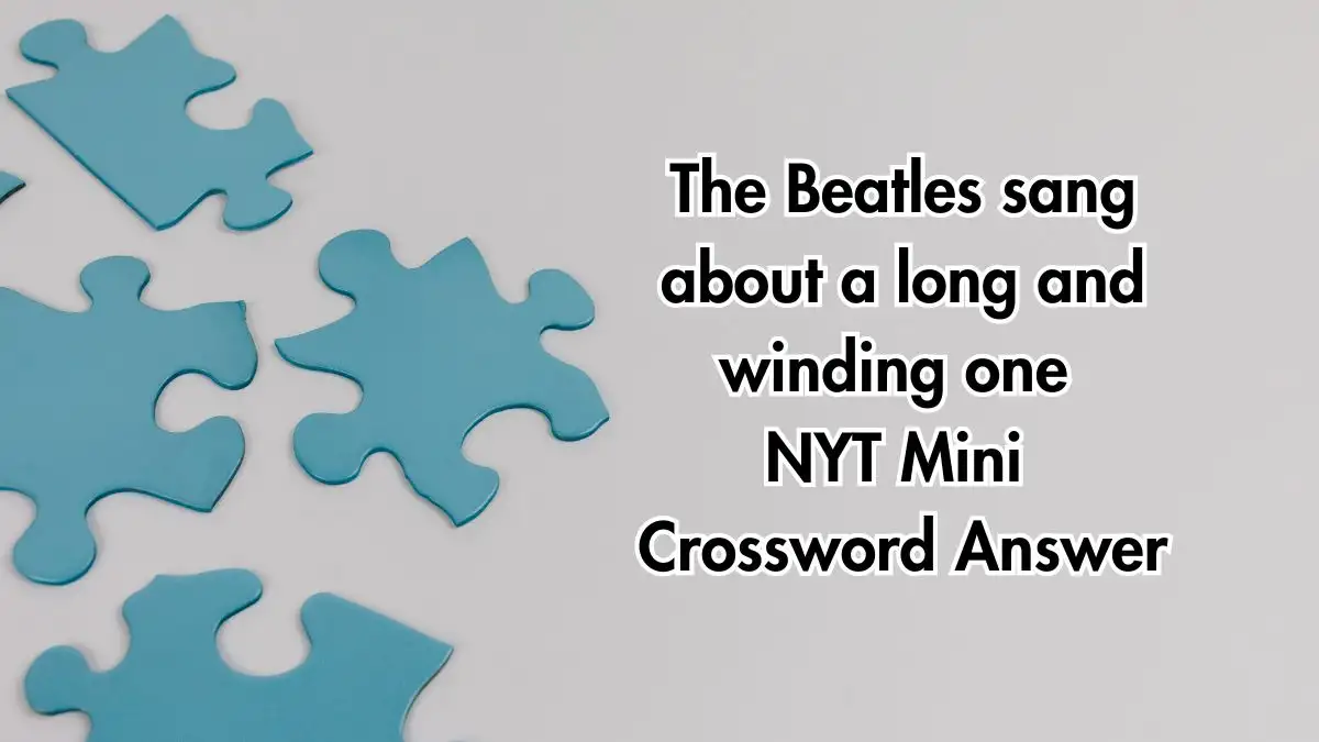 The Beatles sang about a long and winding one NYT Crossword Clue