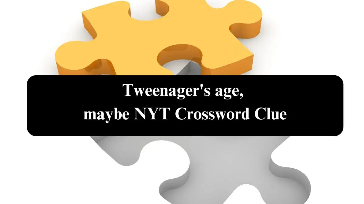 Tweenager's age, maybe NYT Crossword Clue