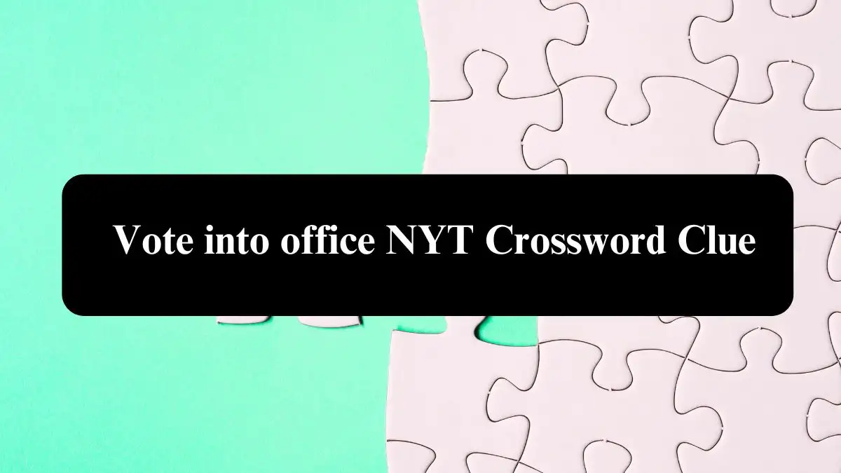 Vote into office NYT Crossword Clue