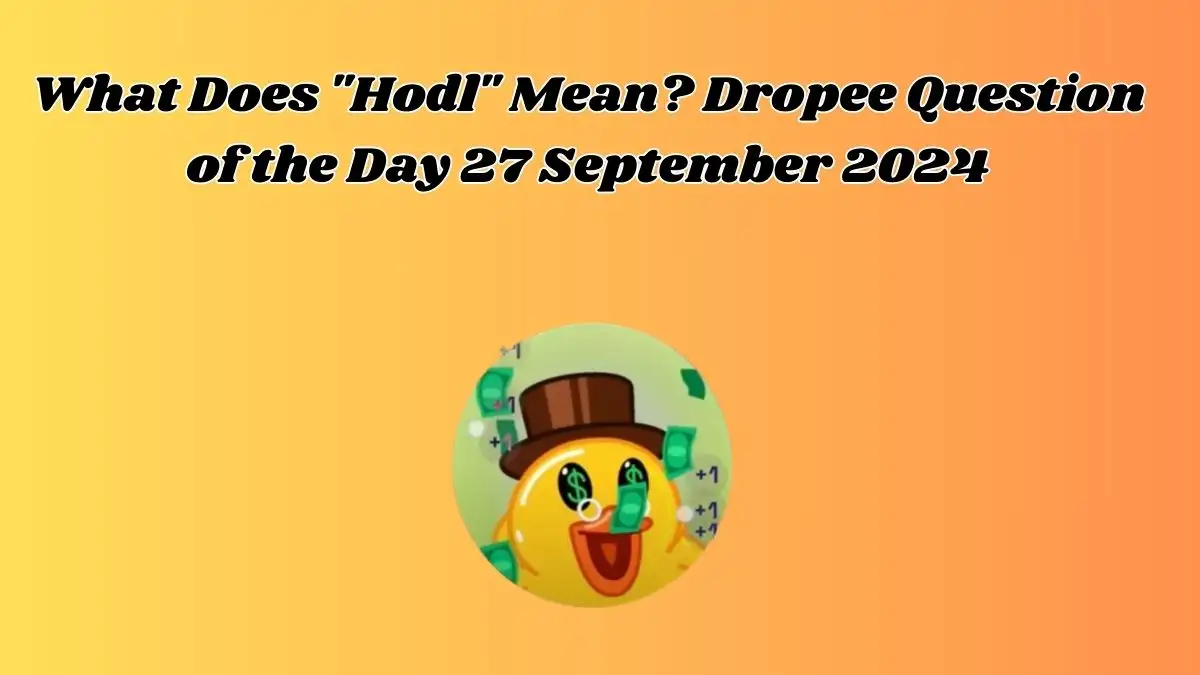 What Does Hodl Mean? Dropee Question of the Day 27 September 2024