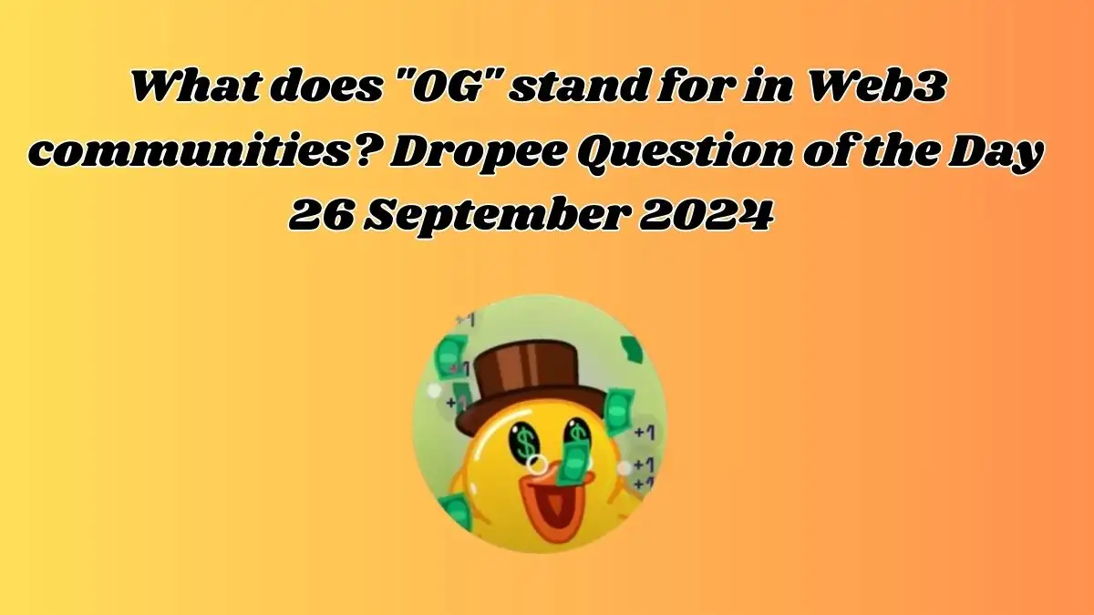 What does OG stand for in Web3 communities? Dropee Question of the Day 26 September 2024