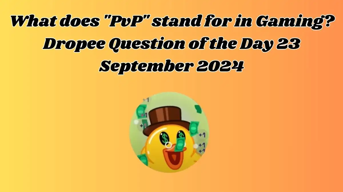 What does PvP stand for in Gaming? Dropee Question of the Day 23 September 2024