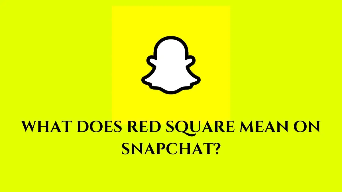 What Does Red Square Mean on Snapchat? Check Here