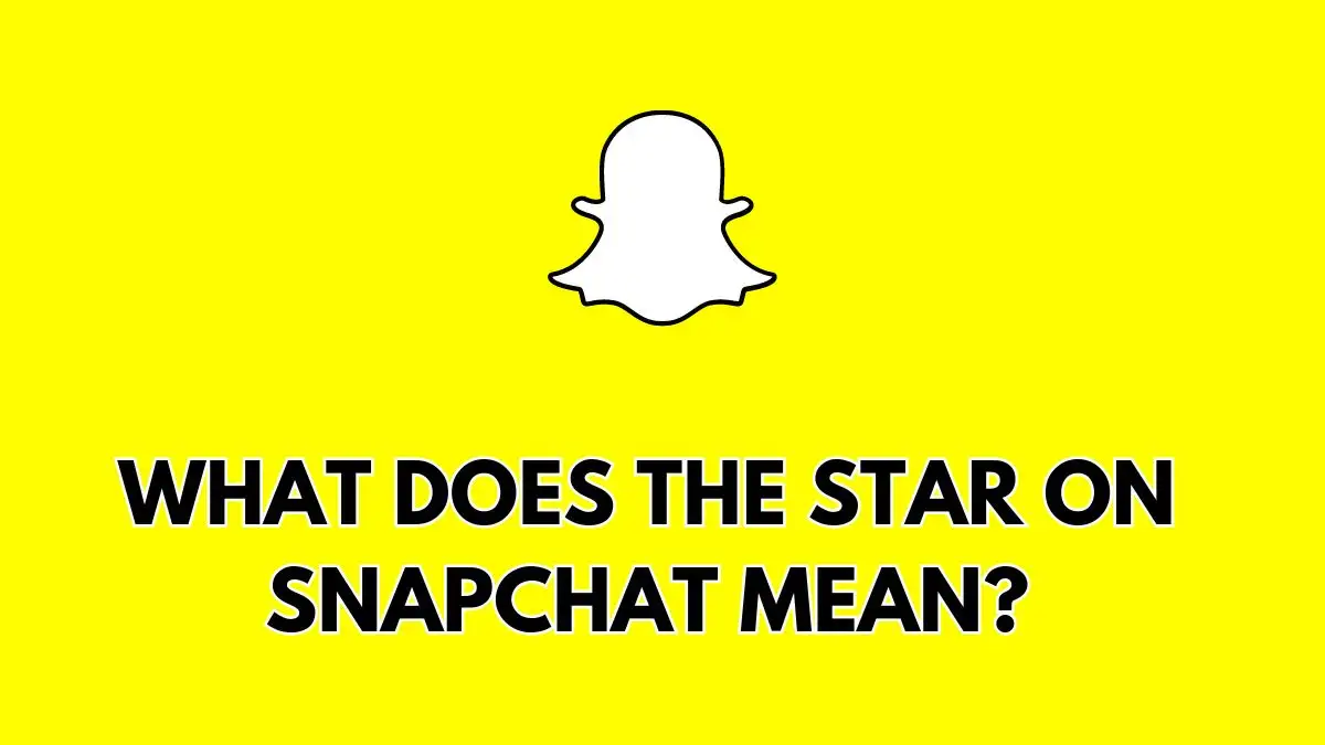 What Does the Star on Snapchat Mean? Check Here