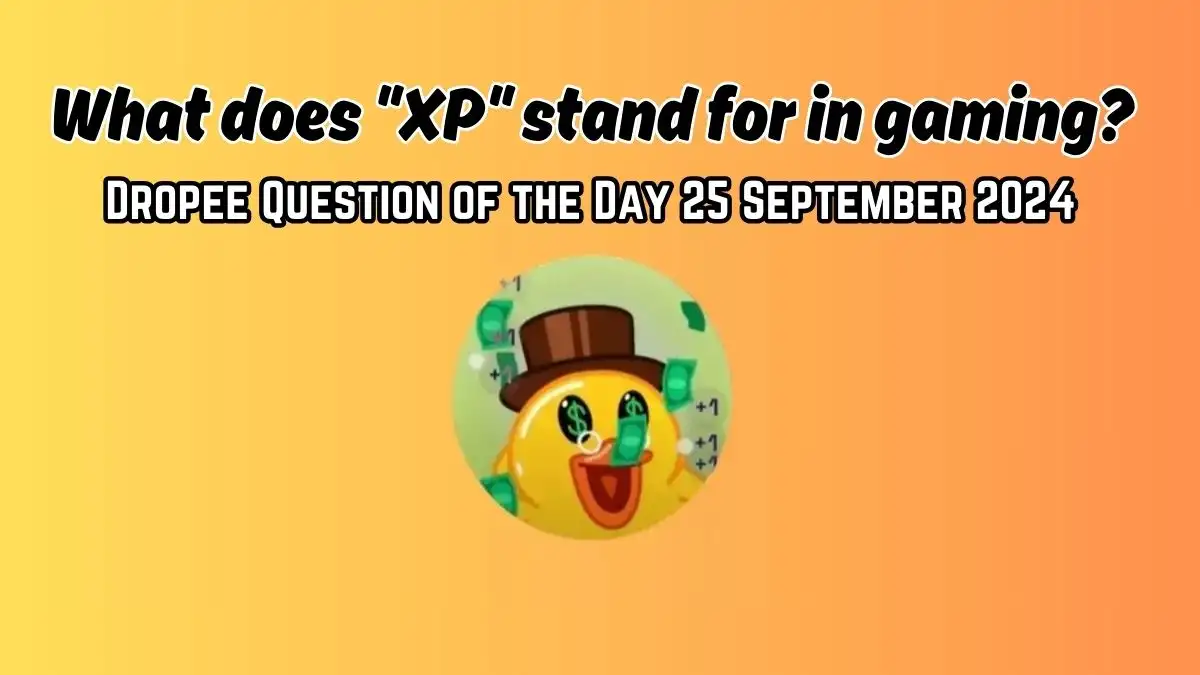 What does XP stand for in gaming? Dropee Question of the Day 25 September 2024