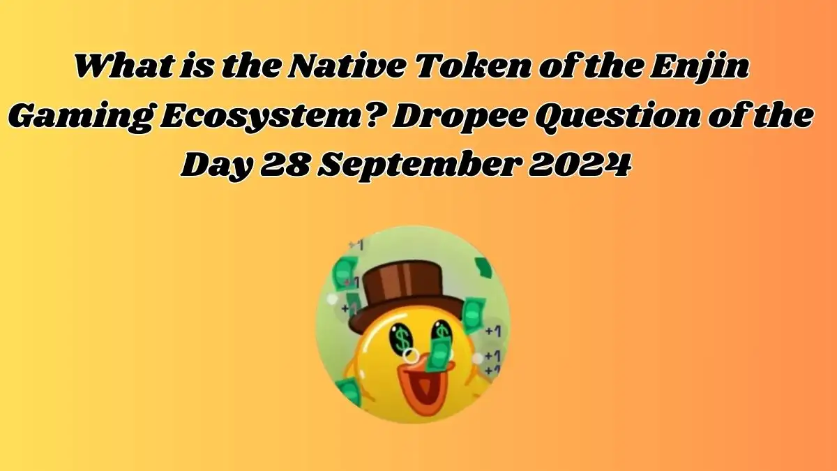 What is the Native Token of the Enjin Gaming Ecosystem? Dropee Question of the Day 28 September 2024